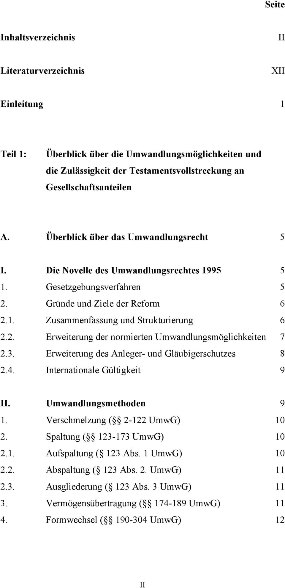 3. Erweiterung des Anleger- und Gläubigerschutzes 8 2.4. Internationale Gültigkeit 9 II. Umwandlungsmethoden 9 1. Verschmelzung ( 2-122 UmwG) 10 2. Spaltung ( 123-173 UmwG) 10 2.1. Aufspaltung ( 123 Abs.