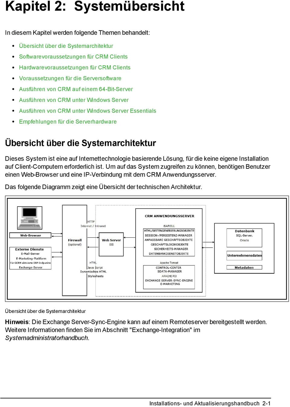 Serverhardware Übersicht über die Systemarchitektur Dieses System ist eine auf Internettechnologie basierende Lösung, für die keine eigene Installation auf Client-Computern erforderlich ist.