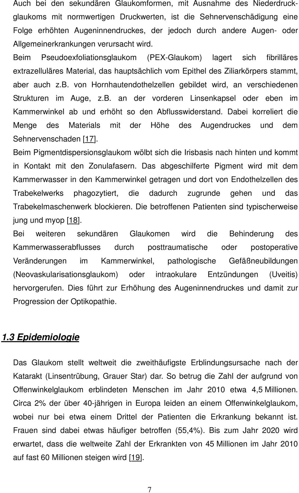 Beim Pseudoexfoliationsglaukom (PEX-Glaukom) lagert sich fibrilläres extrazelluläres Material, das hauptsächlich vom Epithel des Ziliarkörpers stammt, aber auch z.b. von Hornhautendothelzellen gebildet wird, an verschiedenen Strukturen im Auge, z.