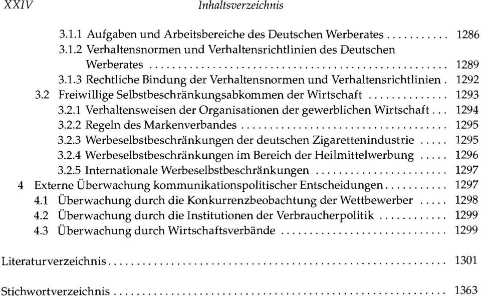 2.3 Werbeselbstbeschränkungen der deutschen Zigarettenindustrie 1295 3.2.4 Werbeselbstbeschränkungen im Bereich der Heilmittelwerbung 1296 3.2.5 Internationale Werbeselbstbeschränkungen 1297 4 Externe Überwachung kommunikationspolitischer Entscheidungen.