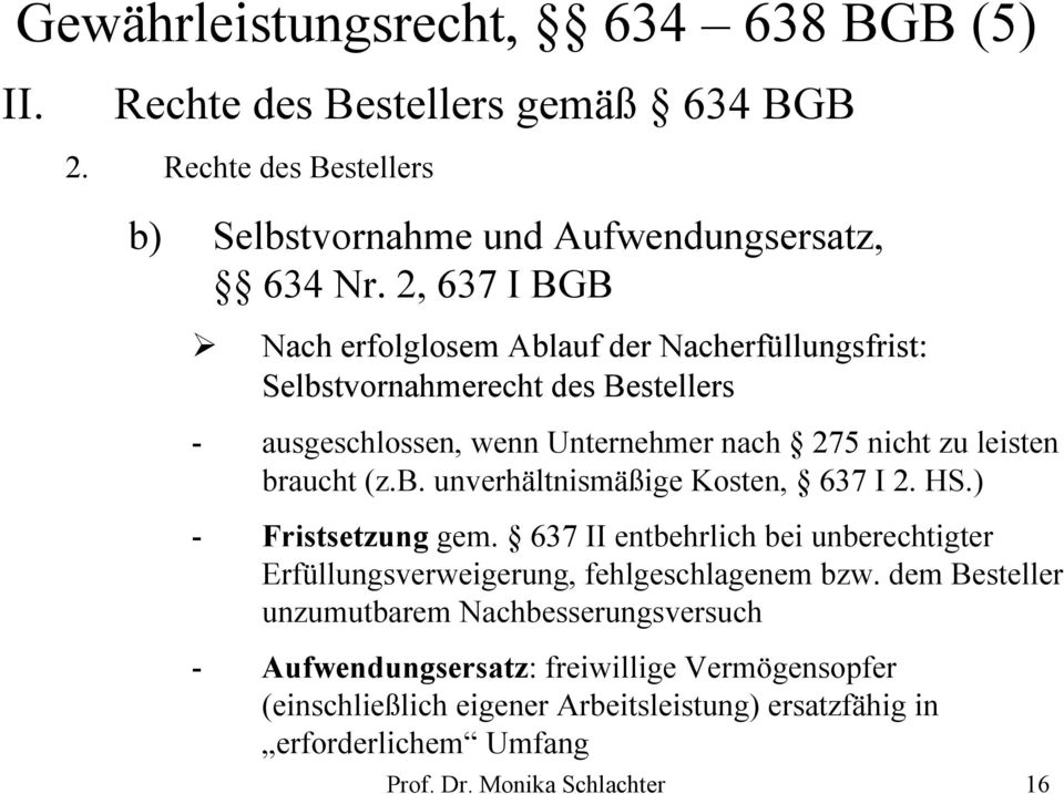 b. unverhältnismäßige Kosten, 637 I 2. HS.) - Fristsetzung gem. 637 II entbehrlich bei unberechtigter Erfüllungsverweigerung, fehlgeschlagenem bzw.