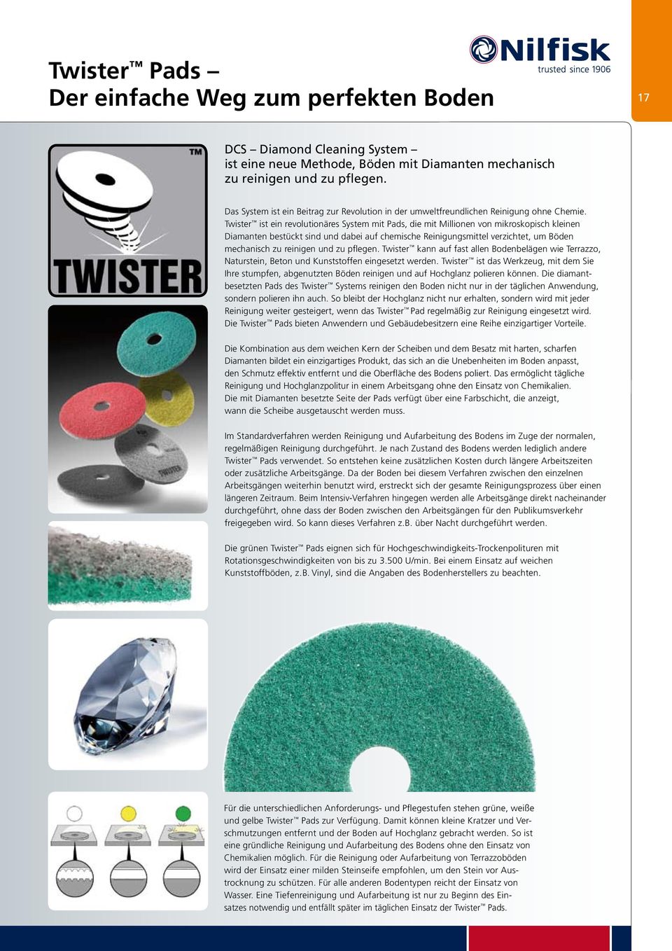 Twister ist ein revolutionäres System mit Pads, die mit Millionen von mikroskopisch kleinen Diamanten bestückt sind und dabei auf chemische Reinigungsmittel verzichtet, um Böden mechanisch zu