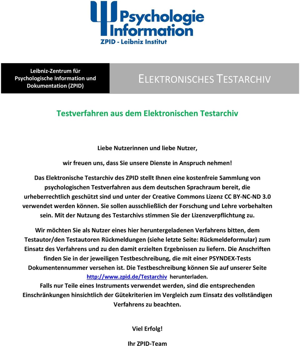 Das Elektronische Testarchiv des ZPID stellt Ihnen eine kostenfreie Sammlung von psychologischen Testverfahren aus dem deutschen Sprachraum bereit die urheberrechtlich geschützt sind und unter der