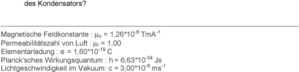 Permeabilitätszahl von Luft : µ r = 1,00 Elementarladung : e