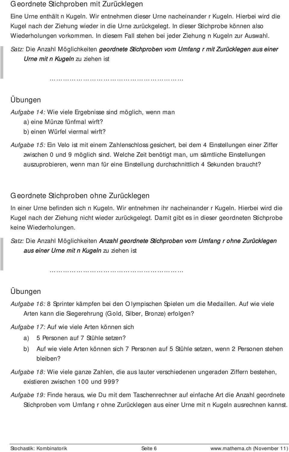 Satz: Die Anzahl Möglichkeiten geordnete Stichproben vom Umfang r mit Zurücklegen aus einer Urne mit n Kugeln zu ziehen ist Übungen Aufgabe 14: Wie viele Ergebnisse sind möglich, wenn man a) eine