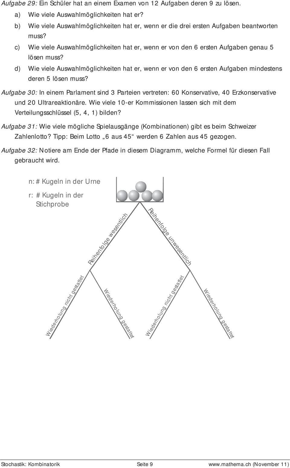 d) Wie viele Auswahlmöglichkeiten hat er, wenn er von den 6 ersten Aufgaben mindestens deren 5 lösen muss?