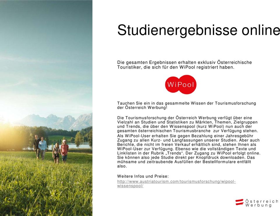 Die Tourismusforschung der Österreich Werbung verfügt über eine Vielzahl an Studien und Statistiken zu Märkten, Themen, Zielgruppen und Trends, die über den Wissenspool (kurz WiPool) nun auch der