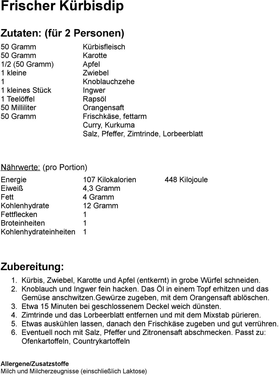 Kohlenhydrateinheiten 1 1. Kürbis, Zwiebel, Karotte und Apfel (entkernt) in grobe Würfel schneiden. 2. Knoblauch und Ingwer fein hacken. Das Öl in einem Topf erhitzen und das Gemüse anschwitzen.