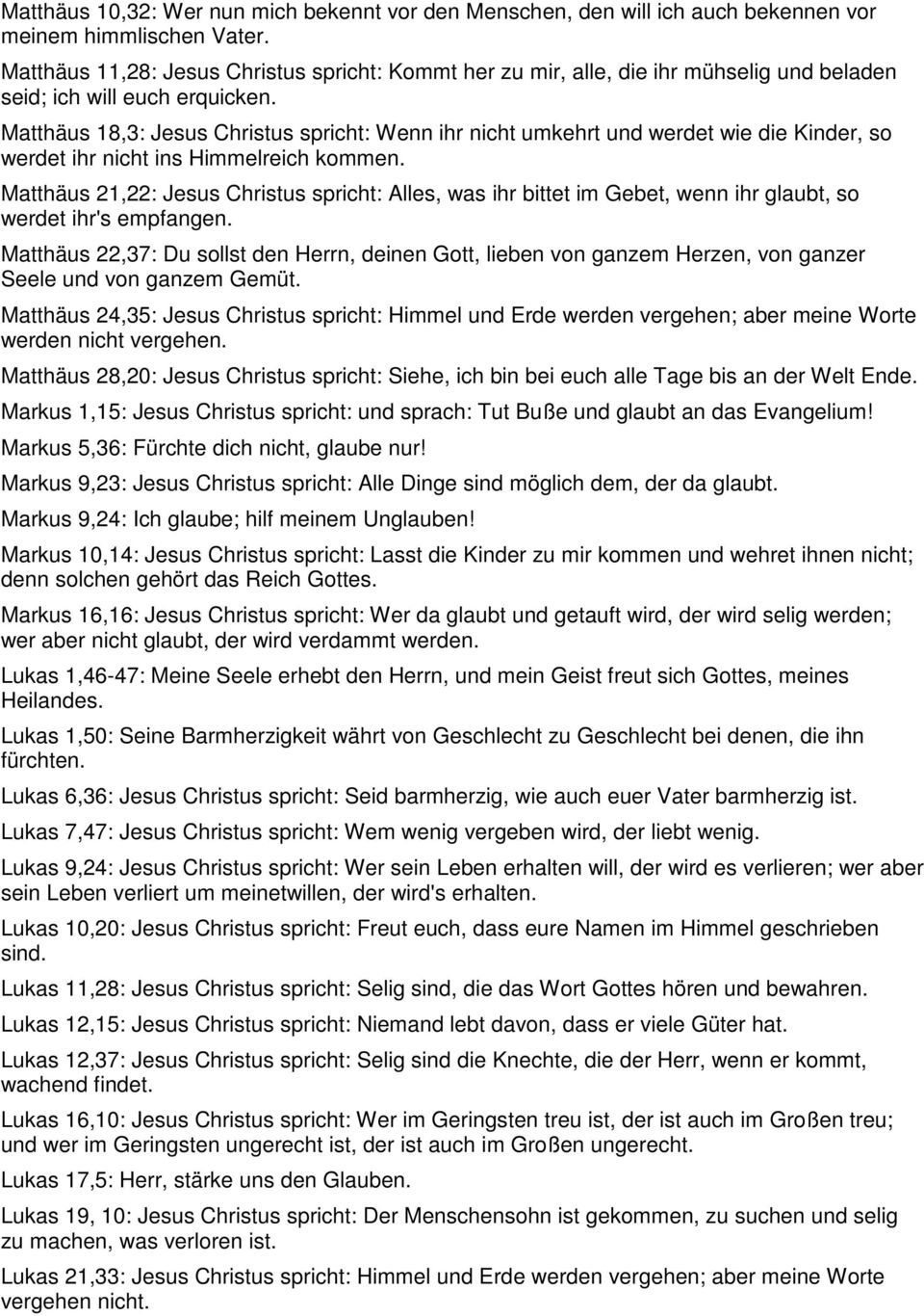 Matthäus 18,3: Jesus Christus spricht: Wenn ihr nicht umkehrt und werdet wie die Kinder, so werdet ihr nicht ins Himmelreich kommen.