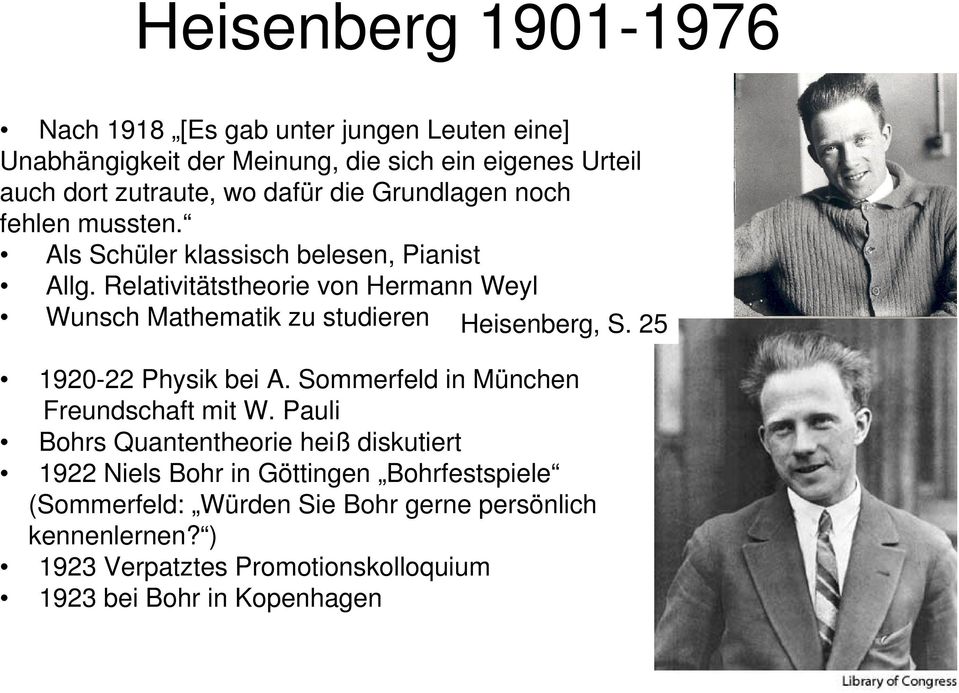 Relativitätstheorie von Hermann Weyl Wunsch Mathematik zu studieren Heisenberg, S. 25 1920-22 Physik bei A. Sommerfeld in München Freundschaft mit W.