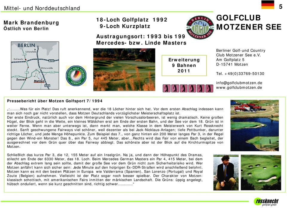 de www.golfclubmotzen.de Pressebericht über Motzen Golfsport 7/1994 :...Was für ein Platz! Das ruft anerkennend, wer die 18 Löcher hinter sich hat.