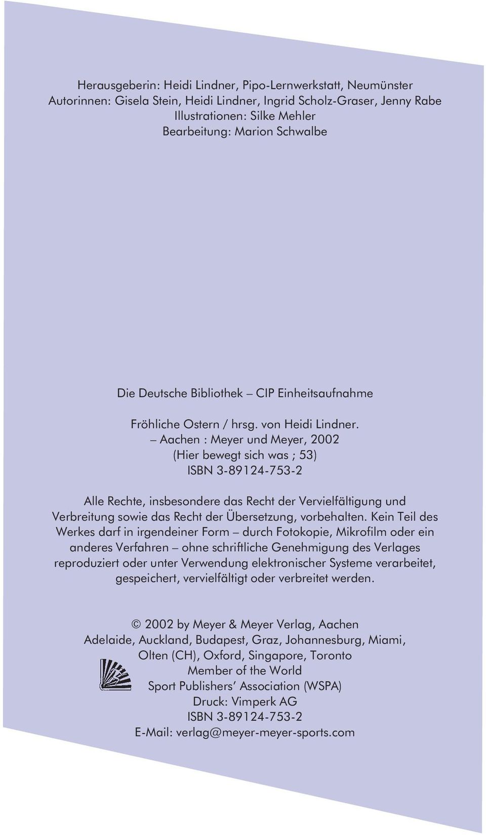 Aachen : Meyer und Meyer, 2002 (Hier bewegt sich was ; 53) ISBN 3-89124-753-2 Alle Rechte, insbesondere das Recht der Vervielfältigung und Verbreitung sowie das Recht der Übersetzung, vorbehalten.