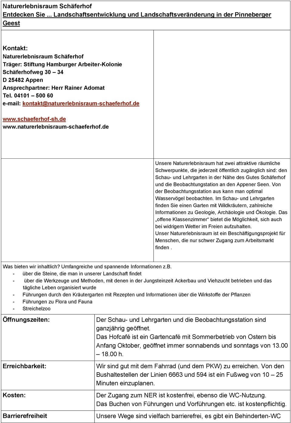 Ansprechpartner: Herr Rainer Adomat Tel. 04101 500 60 e-mail: kontakt@naturerlebnisraum-schaeferhof.