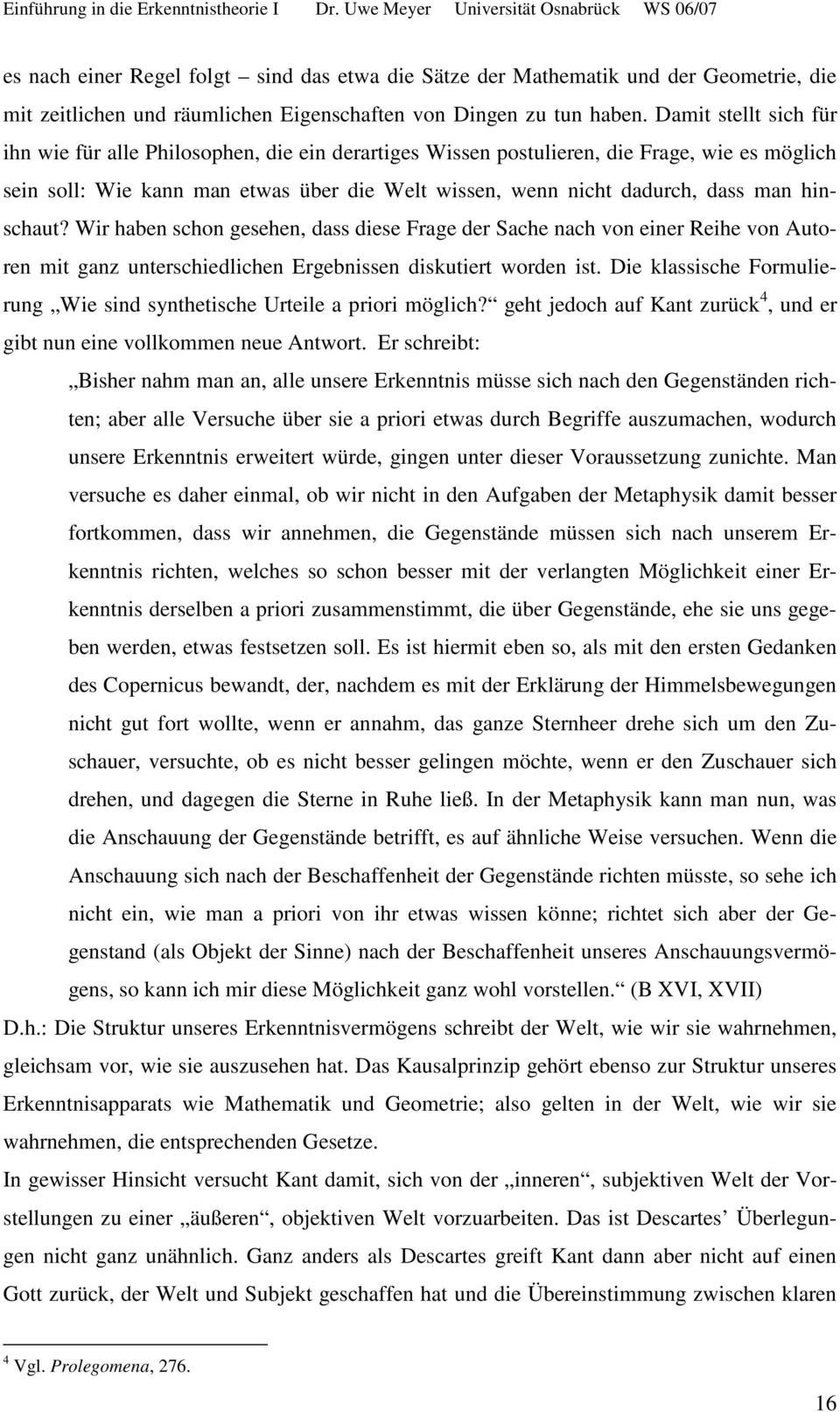 hinschaut? Wir haben schon gesehen, dass diese Frage der Sache nach von einer Reihe von Autoren mit ganz unterschiedlichen Ergebnissen diskutiert worden ist.