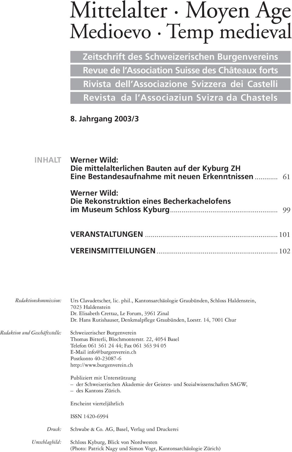 .. 61 Werner Wild: Die Rekonstruktion eines Becherkachelofens im Museum Schloss Kyburg... 99 VERANSTALTUNGEN... 101 VEREINSMITTEILUNGEN.