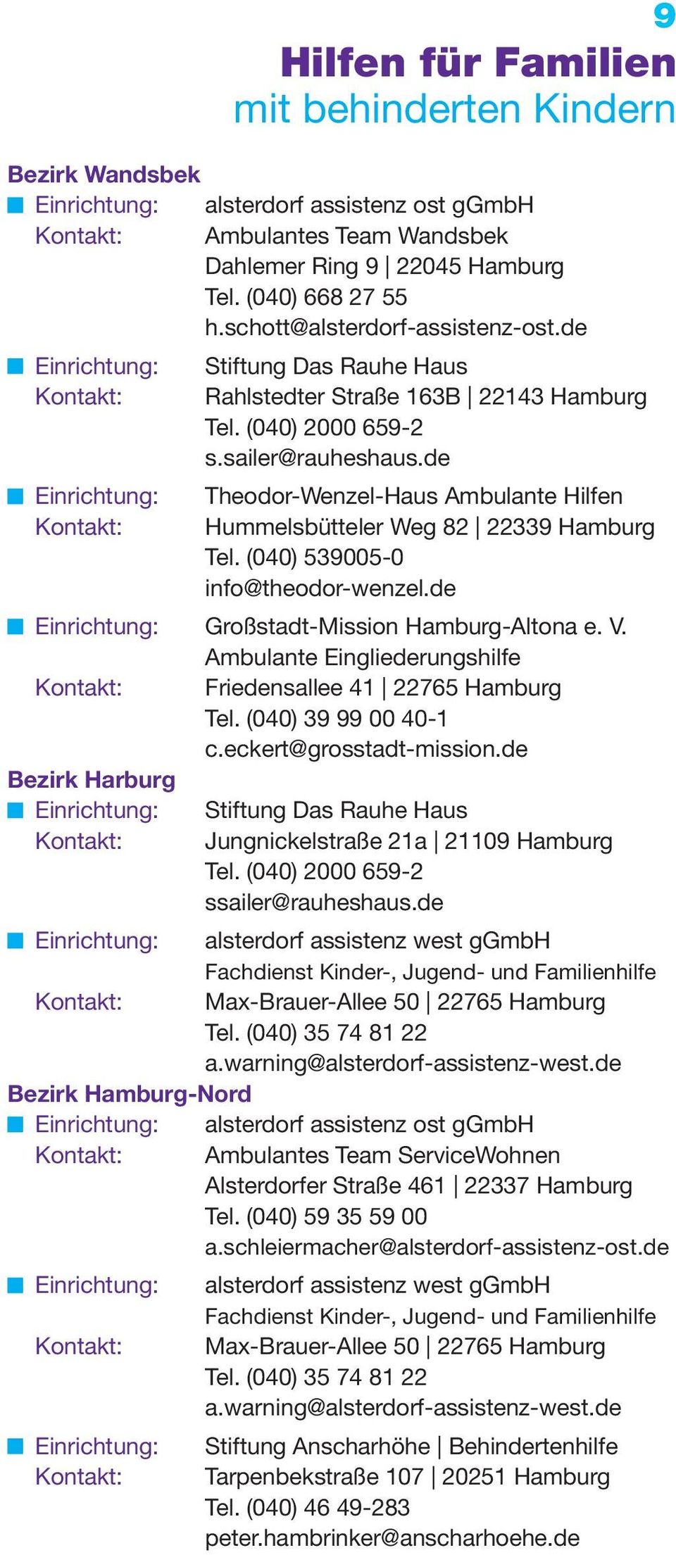 de Theodor-Wenzel-Haus Ambulante Hilfen Hummelsbütteler Weg 82 22339 Hamburg Tel. (040) 539005-0 info@theodor-wenzel.de Großstadt-Mission Hamburg-Altona e. V.