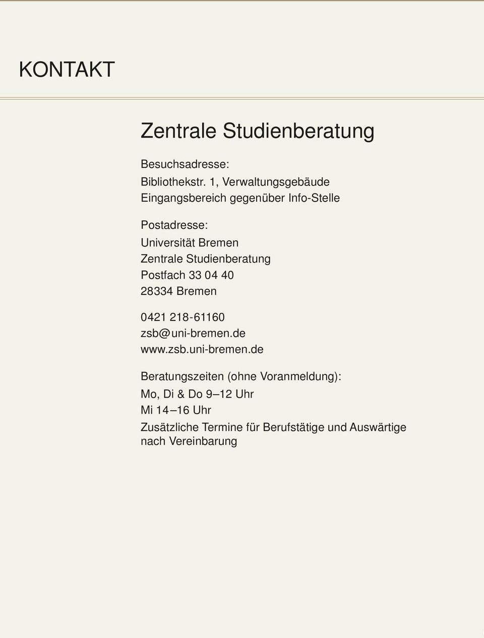 Studienberatung Postfach 33 04 40 28334 Bremen 0 421 218-61160 zsb @ uni-bremen.