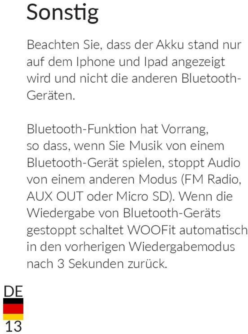 Bluetooth-Funktion hat Vorrang, so dass, wenn Sie Musik von einem Bluetooth-Gerät spielen, stoppt Audio