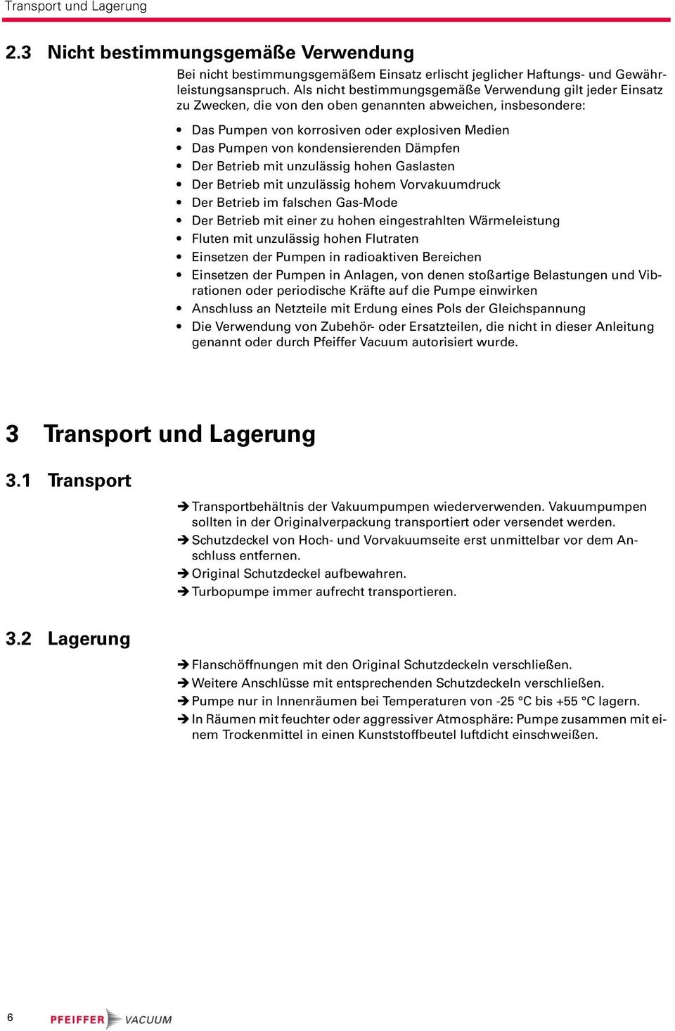 kondensierenden Dämpfen Der Betrieb mit unzulässig hohen Gaslasten Der Betrieb mit unzulässig hohem Vorvakuumdruck Der Betrieb im falschen Gas-Mode Der Betrieb mit einer zu hohen eingestrahlten