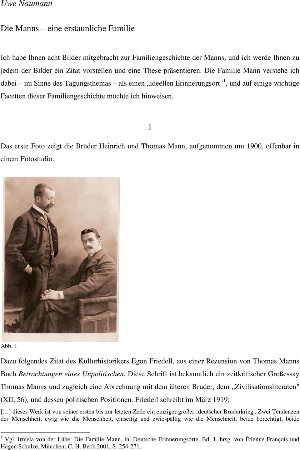 1 Das erste Foto zeigt die Brüder Heinrich und Thomas Mann, aufgenommen um 1900, offenbar in einem Fotostudio. Abb.