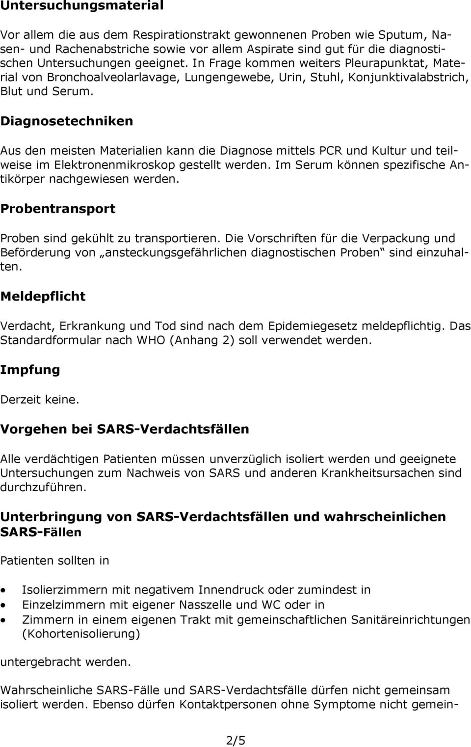 Diagnosetechniken Aus den meisten Materialien kann die Diagnose mittels PCR Kultur teilweise im Elektronenmikroskop gestellt werden. Im Serum können spezifische Antikörper nachgewiesen werden.