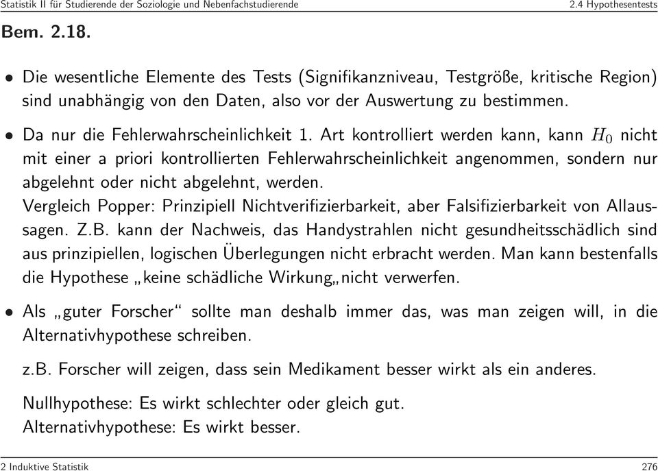 Art kontrolliert werden kann, kann H 0 nicht mit einer a priori kontrollierten Fehlerwahrscheinlichkeit angenommen, sondern nur abgelehnt oder nicht abgelehnt, werden.