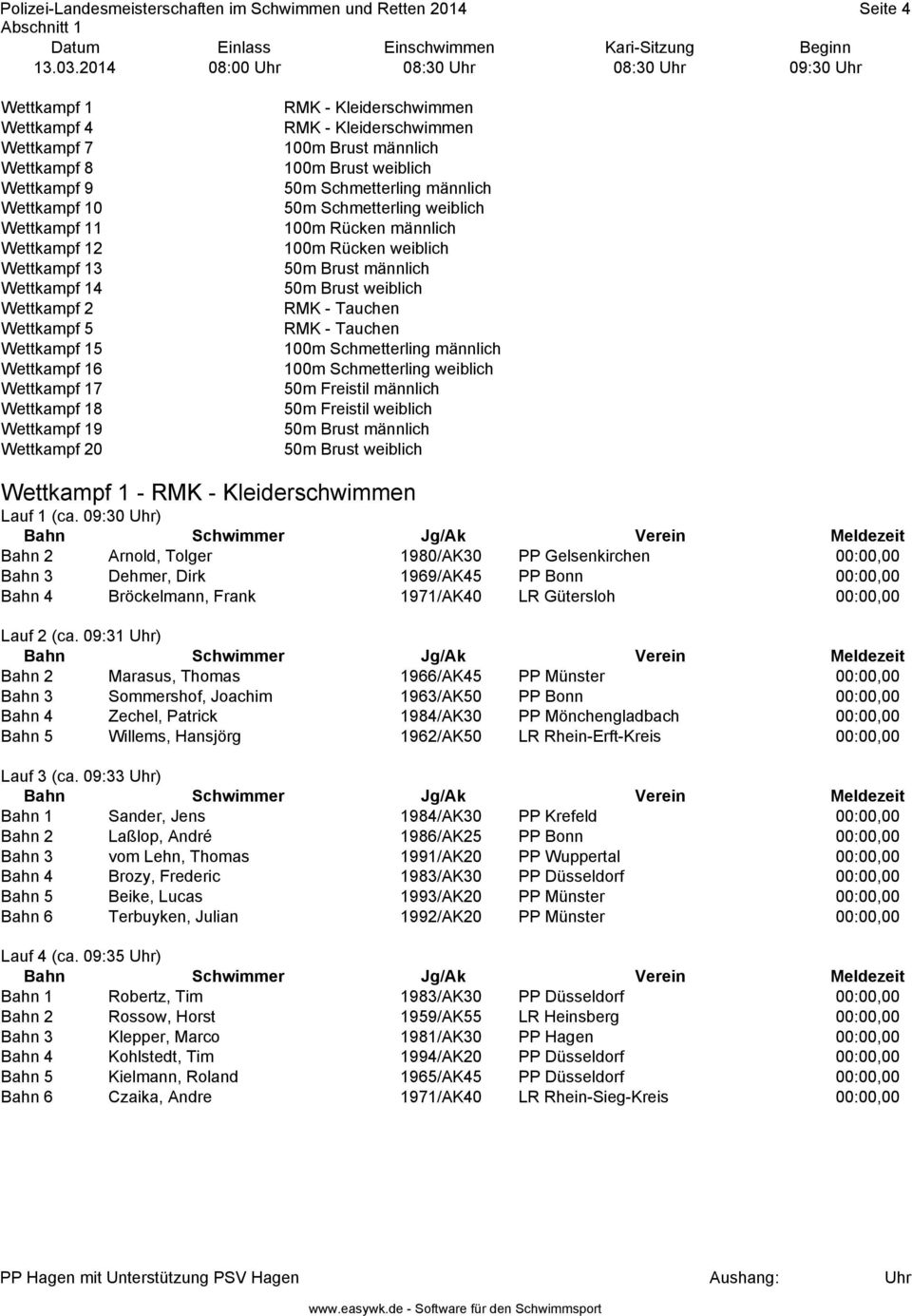 Wettkampf 15 Wettkampf 16 Wettkampf 17 Wettkampf 18 Wettkampf 19 Wettkampf 20 RMK - Kleiderschwimmen RMK - Kleiderschwimmen 100m Brust männlich 100m Brust weiblich 50m Schmetterling männlich 50m