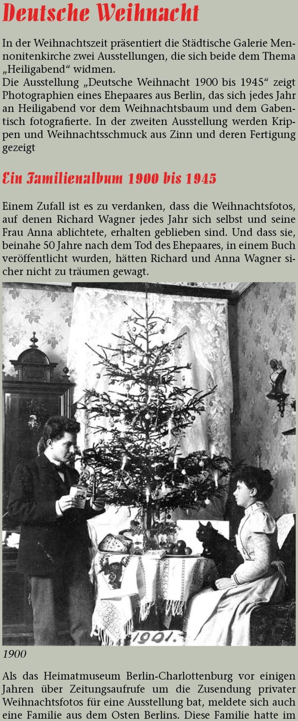 In der zweiten Ausstellung werden Krippen und Weihnachtsschmuck aus Zinn und deren Fertigung gezeigt Ein Familienalbum 1900 bis 1945 Einem Zufall ist es zu verdanken, dass die Weihnachtsfotos, auf