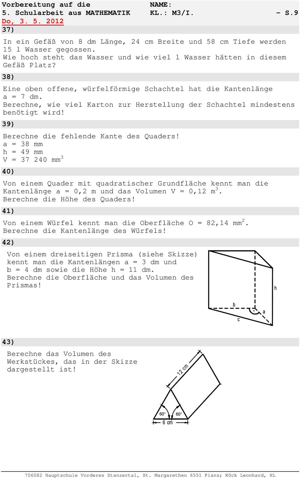 Berene, wie viel Krton zur Herstellung der Stel mindestens enötigt wird! 39) Berene die felende Knte des Quders!