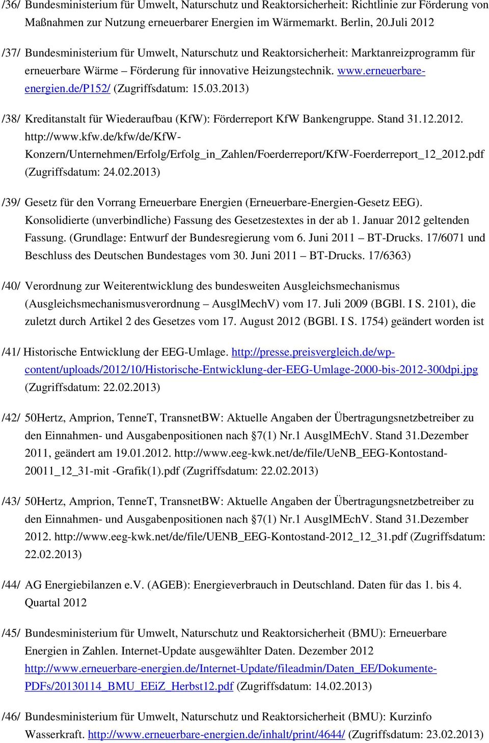 de/p152/ /38/ Kreditanstalt für Wiederaufbau (KfW): Förderreport KfW Bankengruppe. Stand 31.12.2012. http://www.kfw.