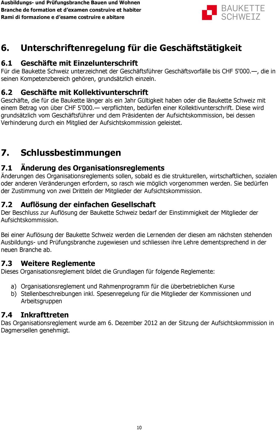 2 Geschäfte mit Kollektivunterschrift Geschäfte, die für die Baukette länger als ein Jahr Gültigkeit haben oder die Baukette Schweiz mit einem Betrag von über CHF 5 000.