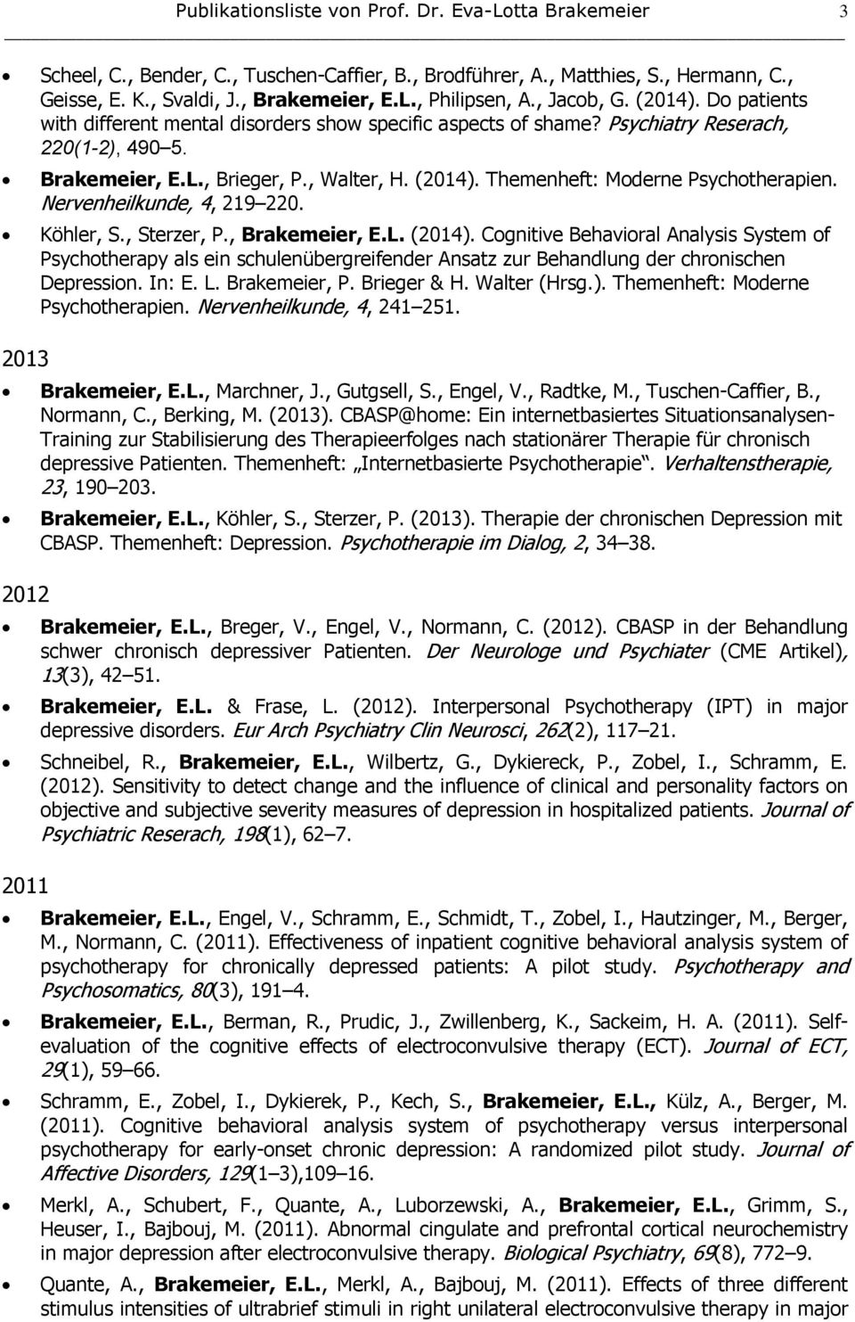Nervenheilkunde, 4, 219 220. Köhler, S., Sterzer, P., Brakemeier, E.L. (2014).
