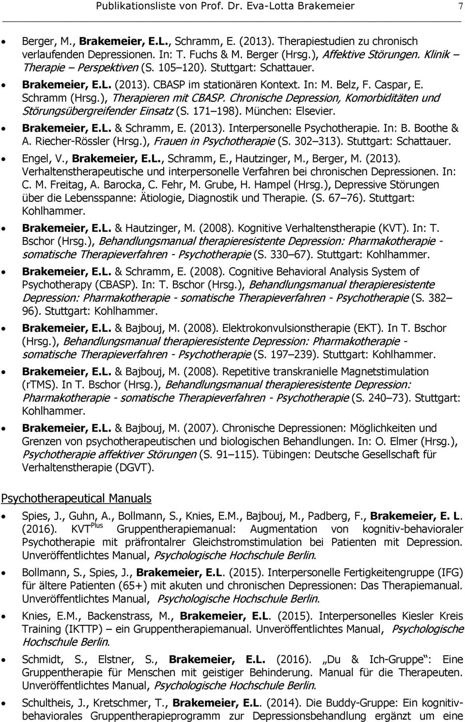), Therapieren mit CBASP. Chronische Depression, Komorbiditäten und Störungsübergreifender Einsatz (S. 171 198). München: Elsevier. Brakemeier, E.L. & Schramm, E. (2013).