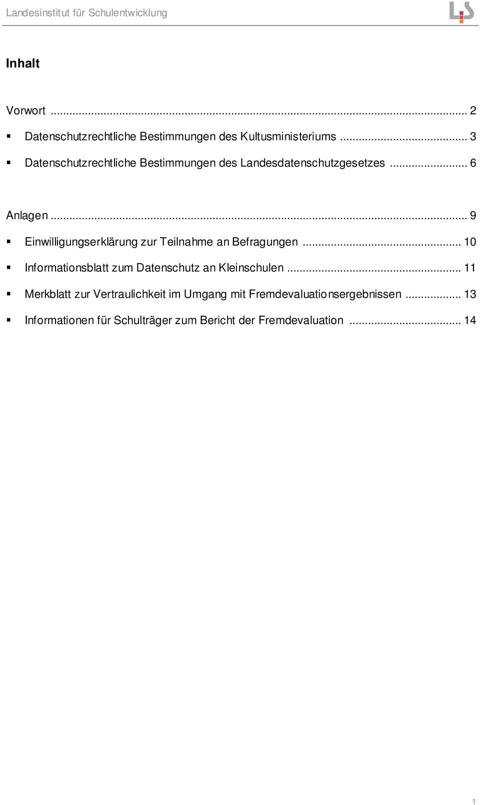 .. 9 Einwilligungserklärung zur Teilnahme an Befragungen... 10 Informationsblatt zum Datenschutz an Kleinschulen.