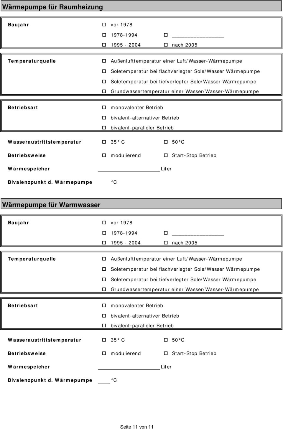 Wasseraustrittstemperatur 35 C 50 C Betriebsweise modulierend Start-Stop Betrieb Wärmespeicher Liter Bivalenzpunkt d.