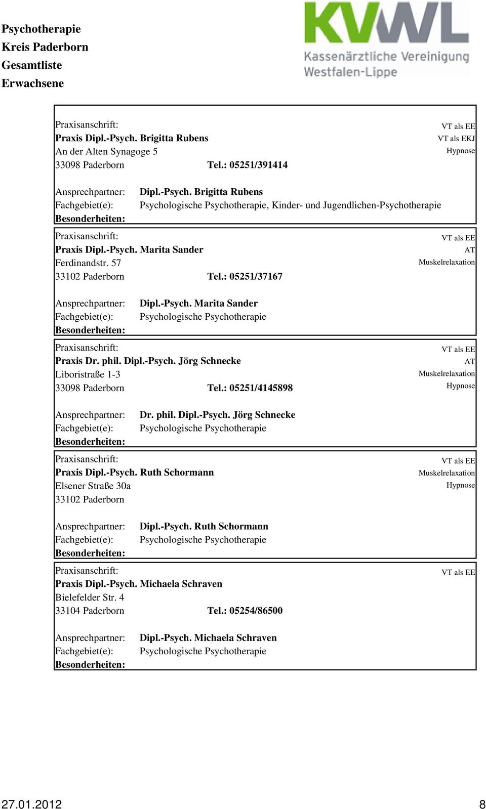 : 05251/4145898 Praxis Dipl.-Psych. Ruth Schormann Elsener Straße 30a 33102 Paderborn Dr. phil. Dipl.-Psych. Jörg Schnecke Dipl.-Psych. Ruth Schormann Praxis Dipl.