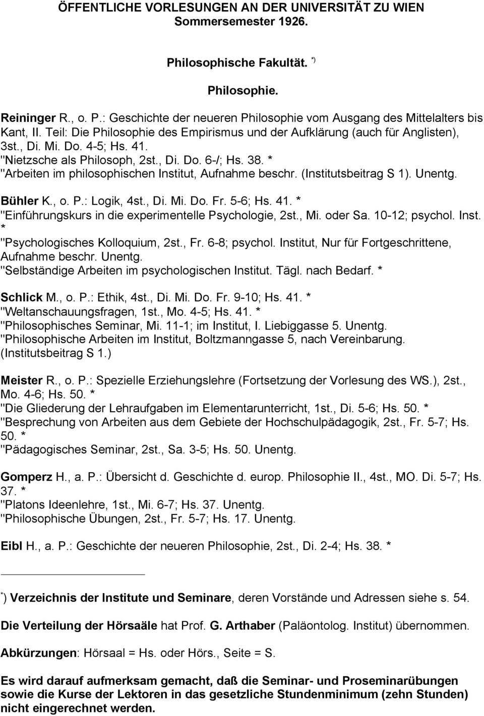 * "Arbeiten im philosophischen Institut, Aufnahme beschr. (Institutsbeitrag S 1). Unentg. Bühler K., o. P.: Logik, 4st., Di. Mi. Do. Fr. 5-6; Hs. 41.