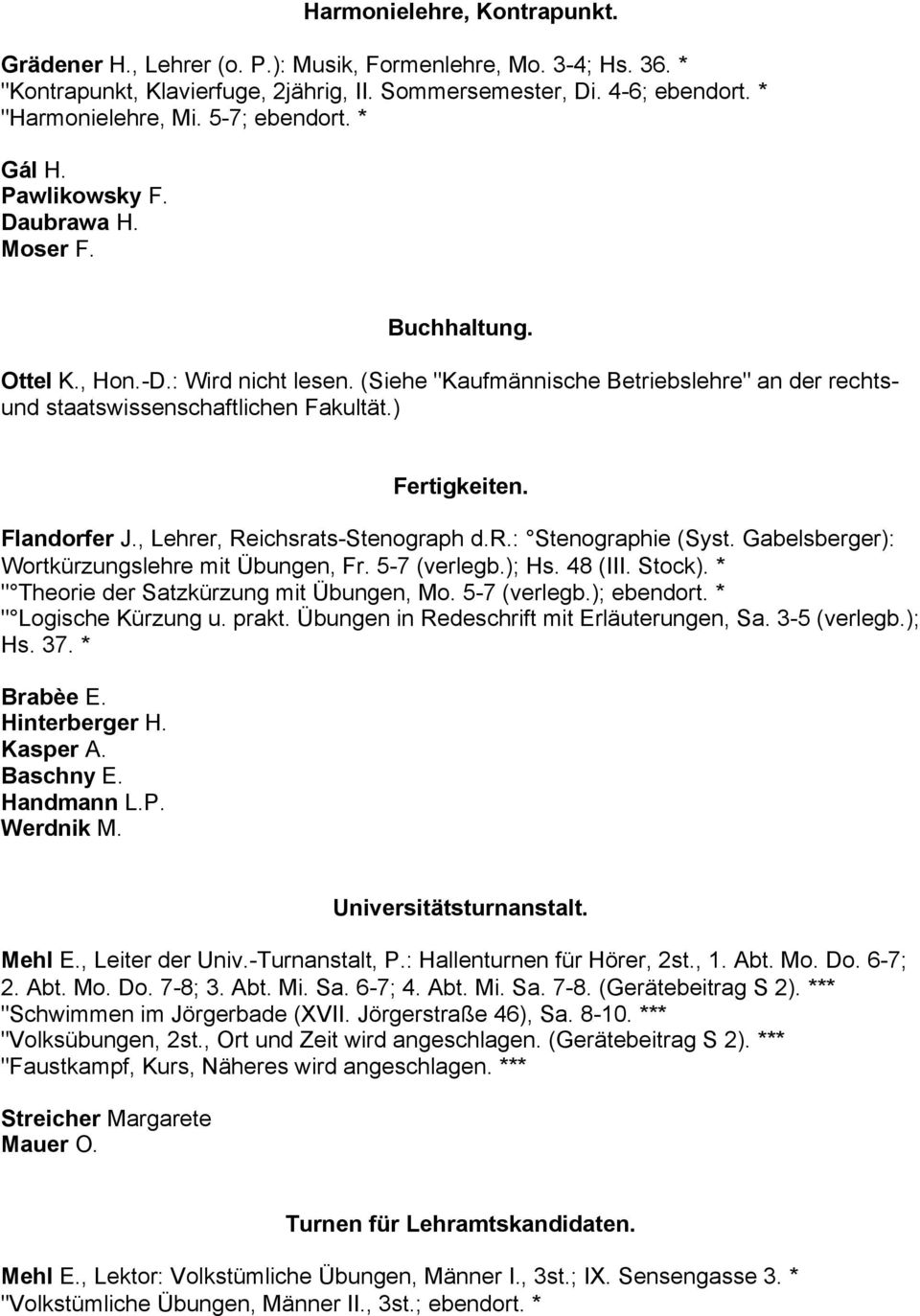 ) Fertigkeiten. Flandorfer J., Lehrer, Reichsrats-Stenograph d.r.: Stenographie (Syst. Gabelsberger): Wortkürzungslehre mit Übungen, Fr. 5-7 (verlegb.); Hs. 48 (III. Stock).