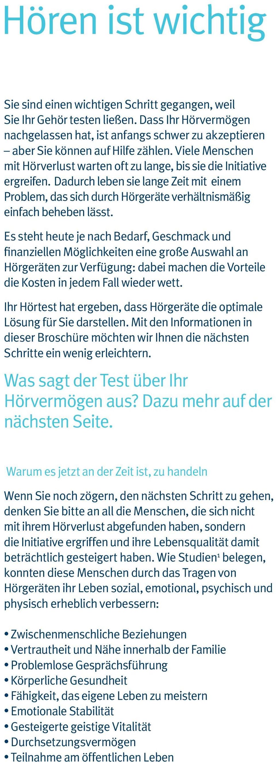 Dadurch leben sie lange Zeit mit einem Problem, das sich durch Hörgeräte verhältnismäßig einfach beheben lässt.