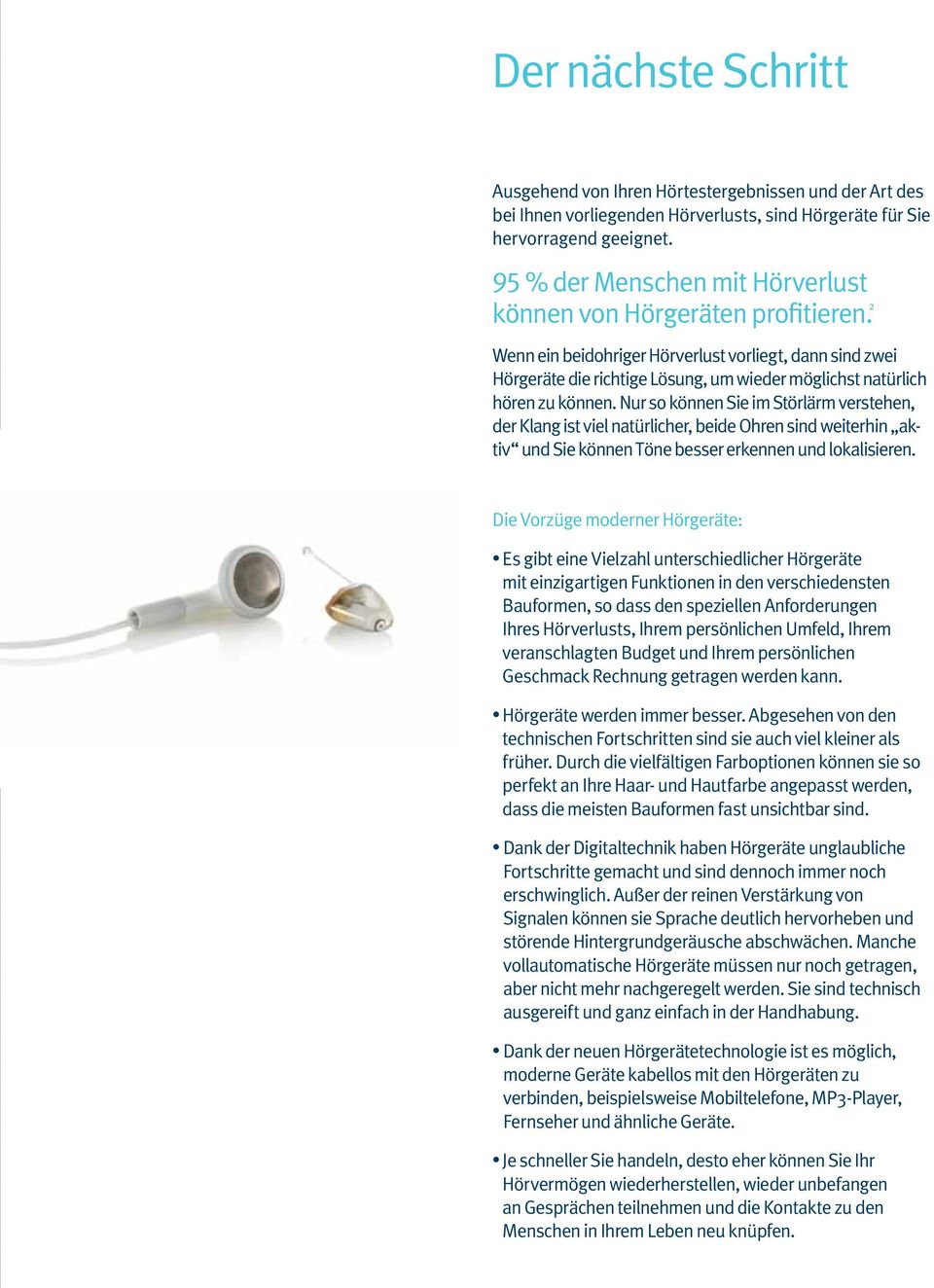 2 Wenn ein beidohriger Hörverlust vorliegt, dann sind zwei Hörgeräte die richtige Lösung, um wieder möglichst natürlich hören zu können.