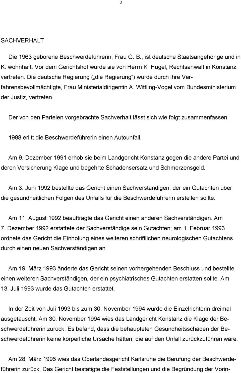 Der von den Parteien vorgebrachte Sachverhalt lässt sich wie folgt zusammenfassen. 1988 erlitt die Beschwerdeführerin einen Autounfall. Am 9.