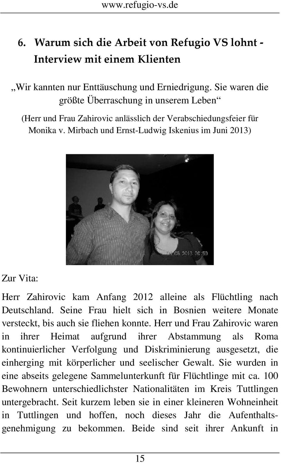 Mirbach und Ernst-Ludwig Iskenius im Juni 2013) Zur Vita: Herr Zahirovic kam Anfang 2012 alleine als Flüchtling nach Deutschland.