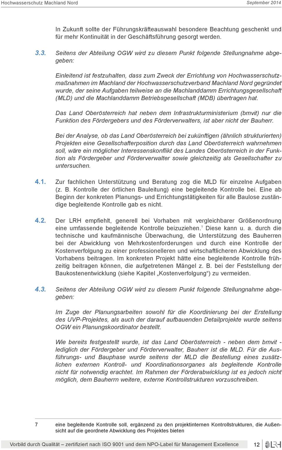 Hochwasserschutzverband Machland Nord gegründet wurde, der seine Aufgaben teilweise an die Machlanddamm Errichtungsgesellschaft (MLD) und die Machlanddamm Betriebsgesellschaft (MDB) übertragen hat.