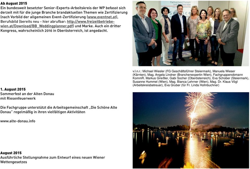 Auch ein dritter Kongress, wahrscheinlich 2016 in Oberösterreich, ist angedacht. 1. August 2015 Sommerfest an der Alten Donau mit Riesenfeuerwerk v.l.n.r.: Michael Wiesler (FG Geschäftsführer Steiermark), Manuela Wieser (Kärnten), Mag.