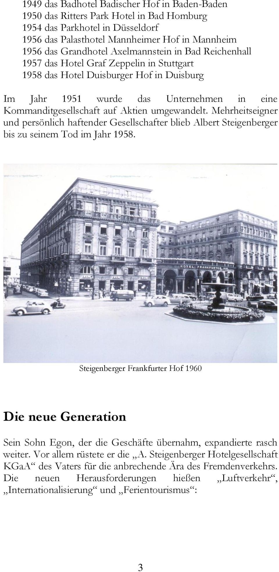 umgewandelt. Mehrheitseigner und persönlich haftender Gesellschafter blieb Albert Steigenberger bis zu seinem Tod im Jahr 1958.