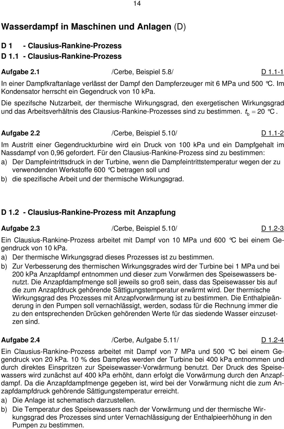 Die spezifsche Nutzarbeit, der thermische Wirkungsgrad, den exergetischen Wirkungsgrad und das Arbeitsverhältnis des Clausius-Rankine-Prozesses sind zu bestimmen. t b = 20 C. Aufgabe 2.