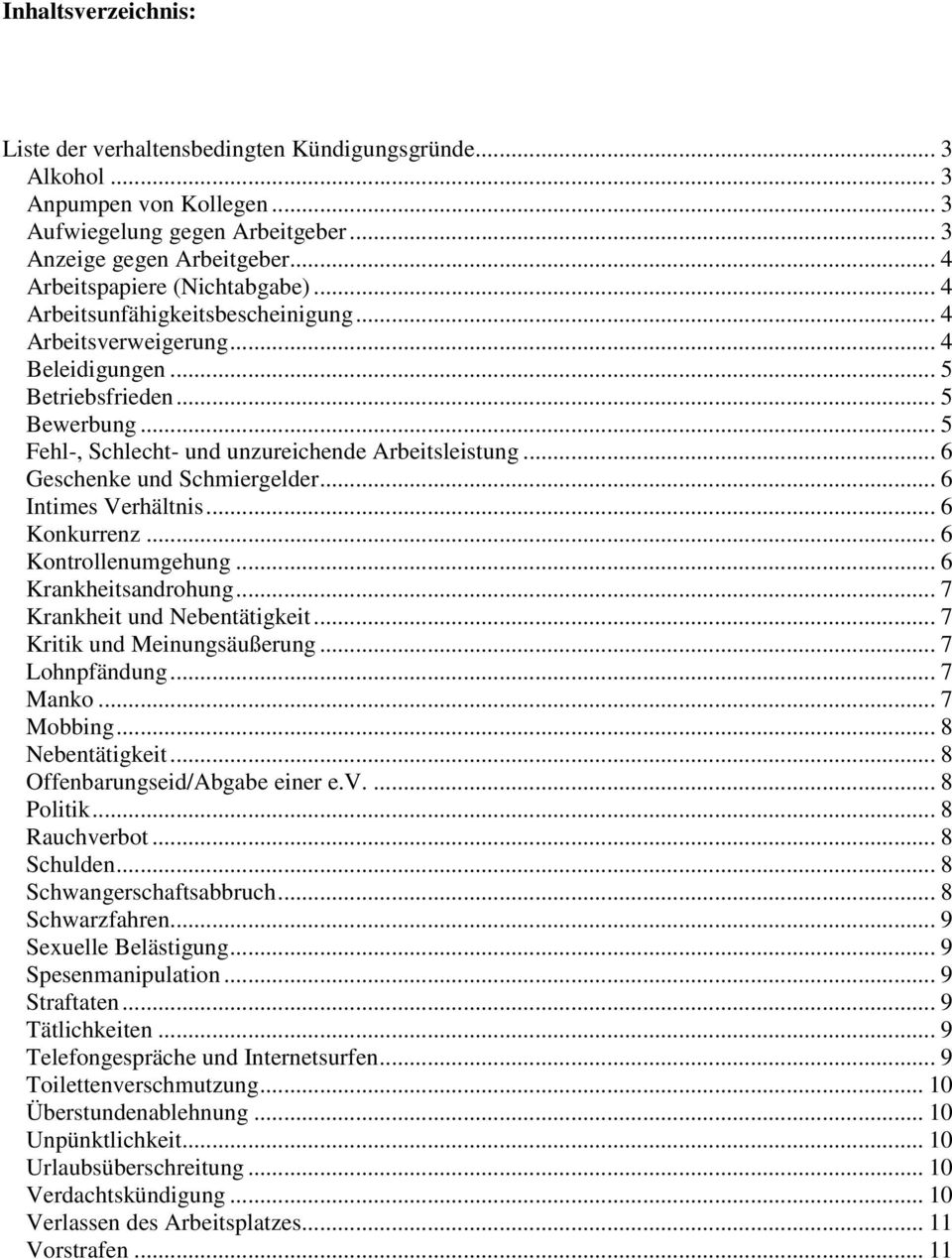 .. 5 Fehl-, Schlecht- und unzureichende Arbeitsleistung... 6 Geschenke und Schmiergelder... 6 Intimes Verhältnis... 6 Konkurrenz... 6 Kontrollenumgehung... 6 Krankheitsandrohung.