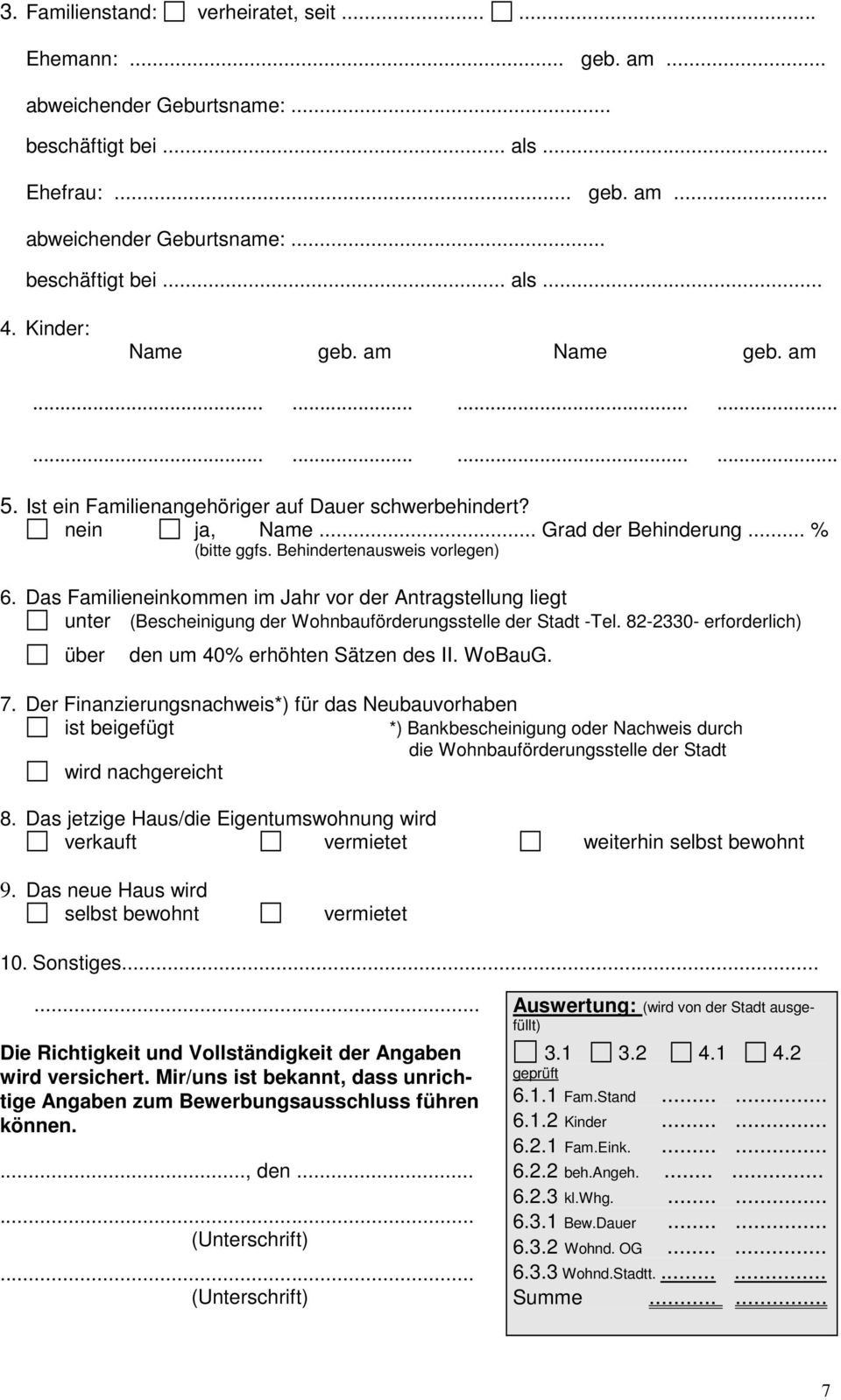 Behindertenausweis vorlegen) 6. Das Familieneinkommen im Jahr vor der Antragstellung liegt unter (Bescheinigung der Wohnbauförderungsstelle der Stadt -Tel.