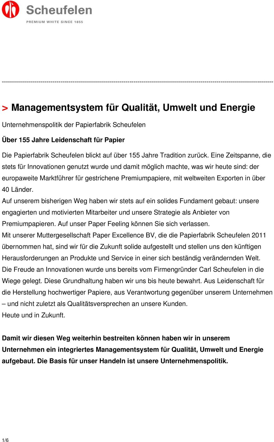 Eine Zeitspanne, die stets für Innovationen genutzt wurde und damit möglich machte, was wir heute sind: der europaweite Marktführer für gestrichene Premiumpapiere, mit weltweiten Exporten in über 40