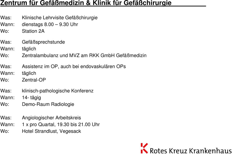 GmbH Gefäßmedizin Assistenz im OP, auch bei endovaskulären OPs täglich Zentral-OP klinisch-pathologische Konferenz 14-